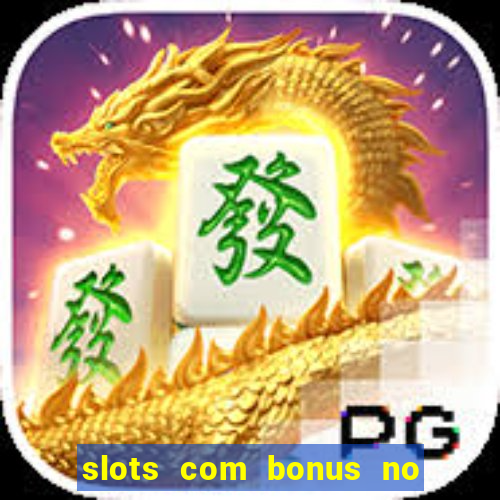 slots com bonus no cadastro e saque free