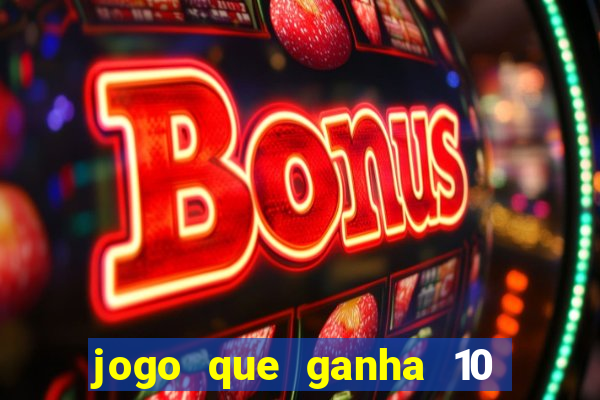 jogo que ganha 10 reais no cadastro