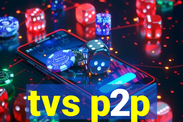 tvs p2p