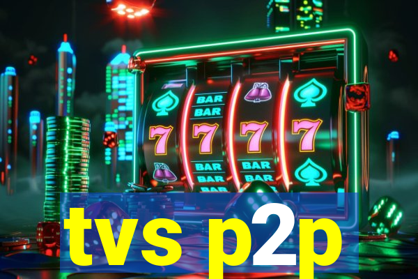 tvs p2p