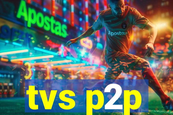 tvs p2p