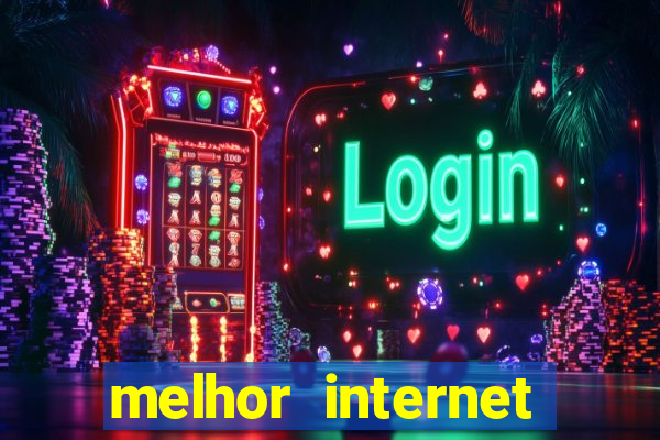 melhor internet para jogar online