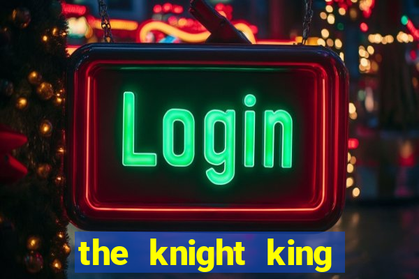 the knight king who returned with a god ptbr