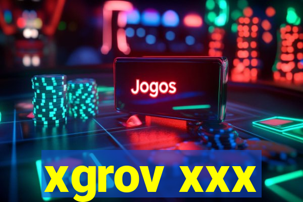 xgrov xxx