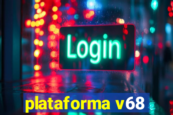 plataforma v68