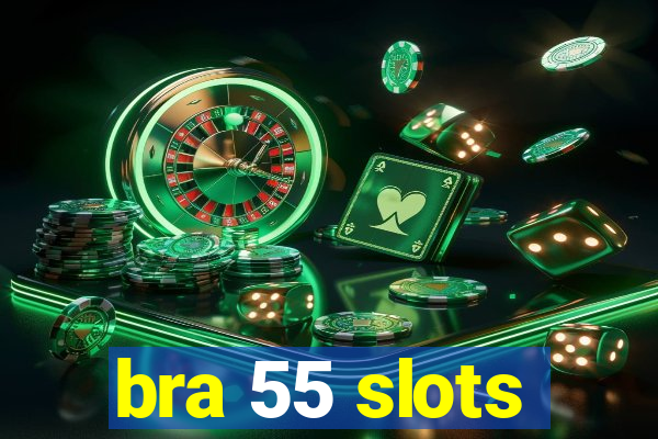 bra 55 slots