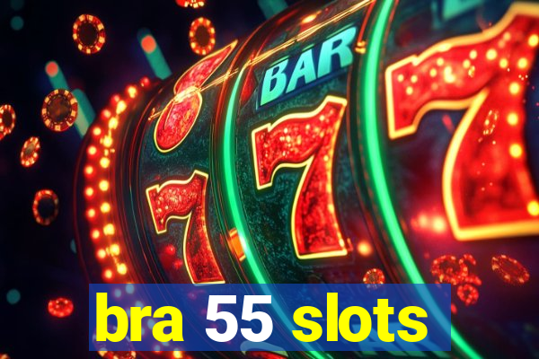 bra 55 slots