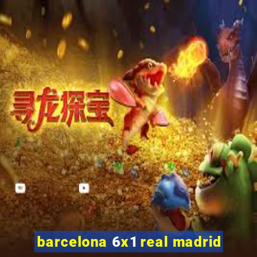 barcelona 6x1 real madrid