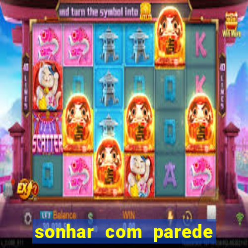 sonhar com parede caindo no jogo do bicho