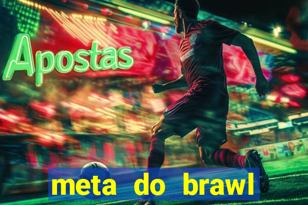 meta do brawl stars 2024