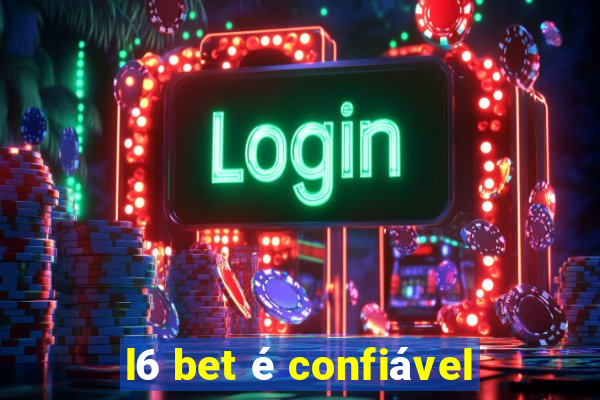 l6 bet é confiável