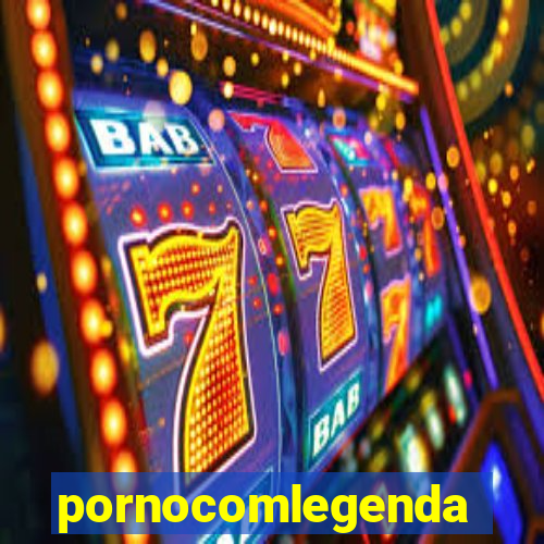 pornocomlegenda