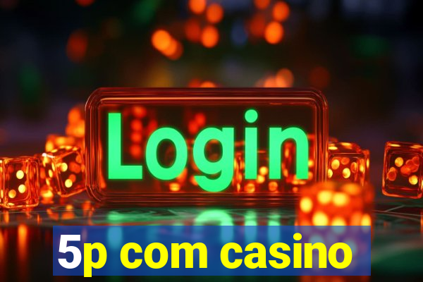 5p com casino