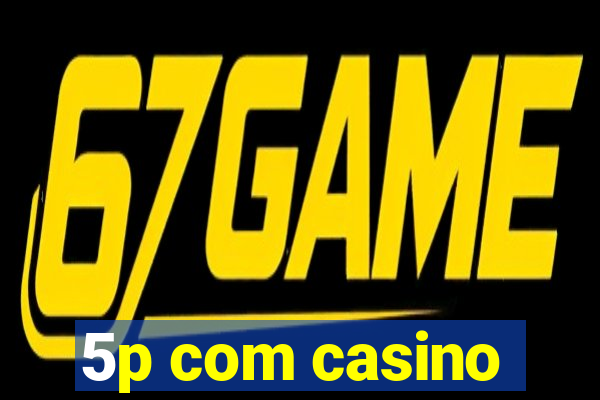 5p com casino