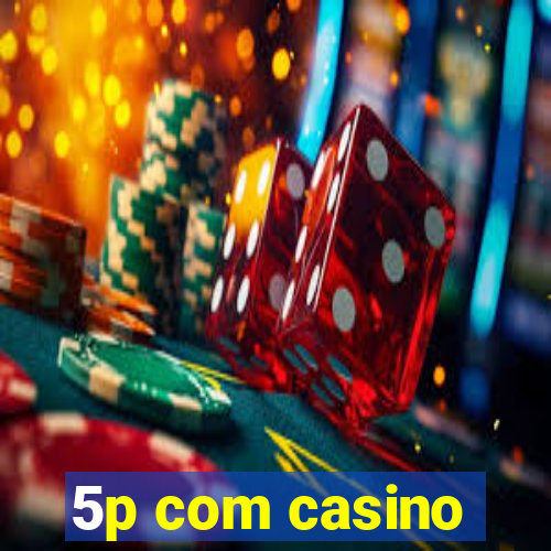 5p com casino