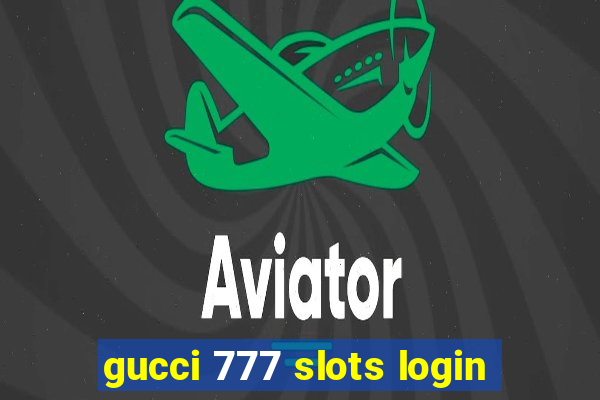 gucci 777 slots login