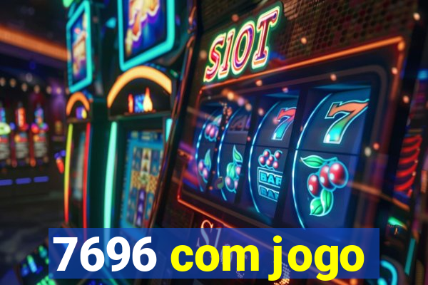 7696 com jogo