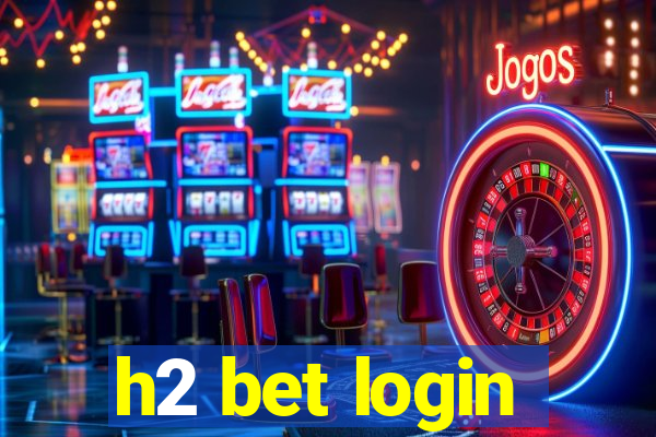 h2 bet login