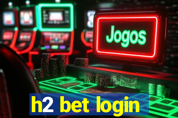 h2 bet login