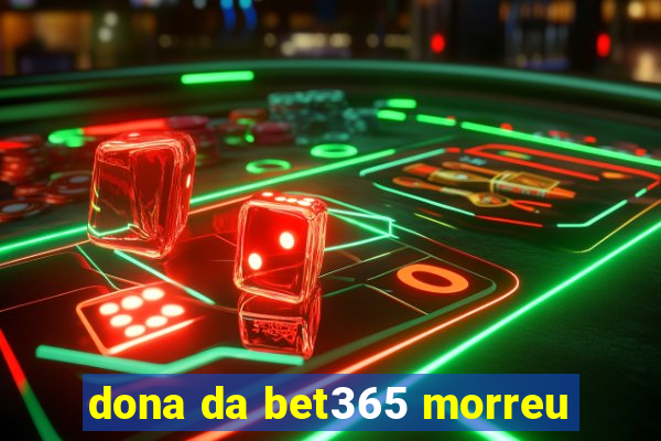 dona da bet365 morreu