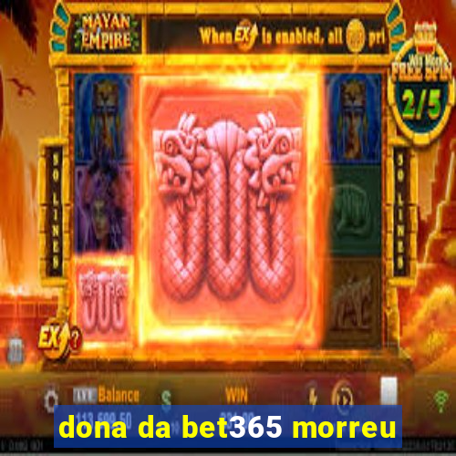 dona da bet365 morreu