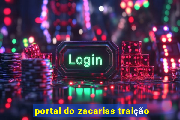 portal do zacarias traição