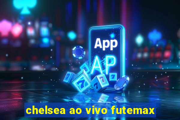 chelsea ao vivo futemax