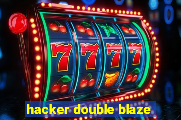 hacker double blaze