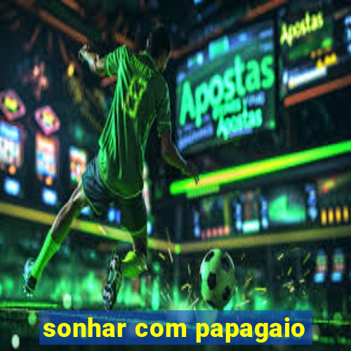 sonhar com papagaio