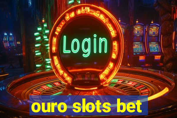 ouro slots bet