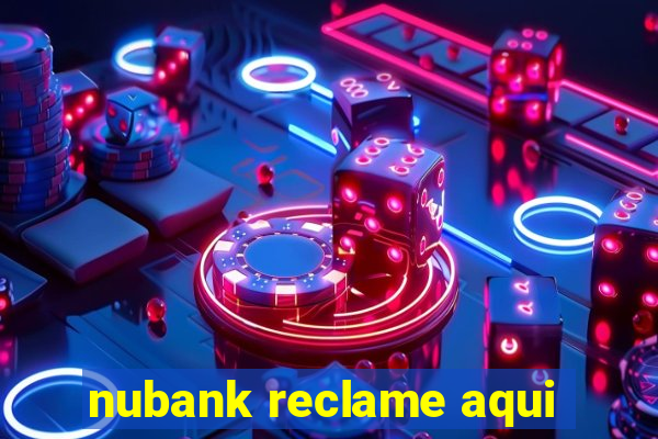 nubank reclame aqui