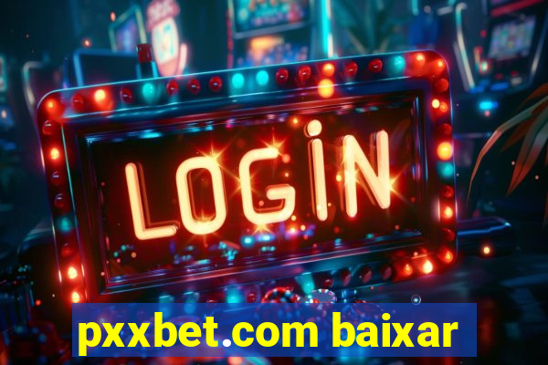 pxxbet.com baixar