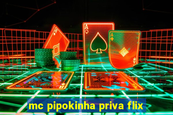 mc pipokinha priva flix