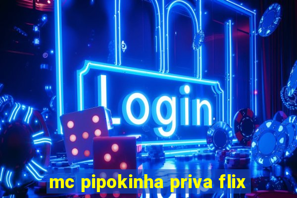 mc pipokinha priva flix