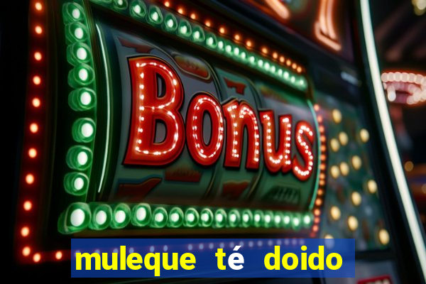 muleque té doido 4 assistir online