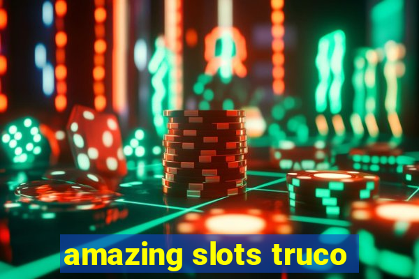 amazing slots truco