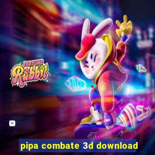 pipa combate 3d download