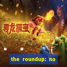 the roundup: no way out online legendado