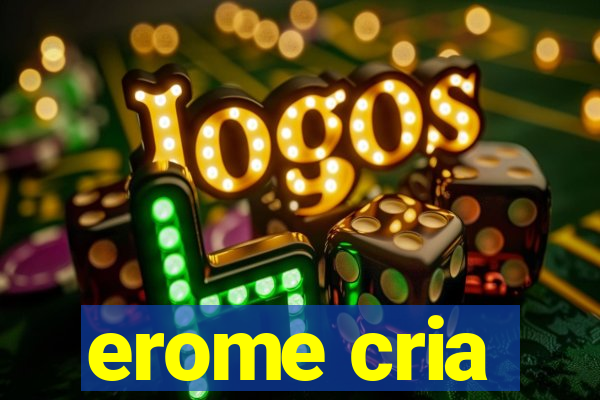 erome cria