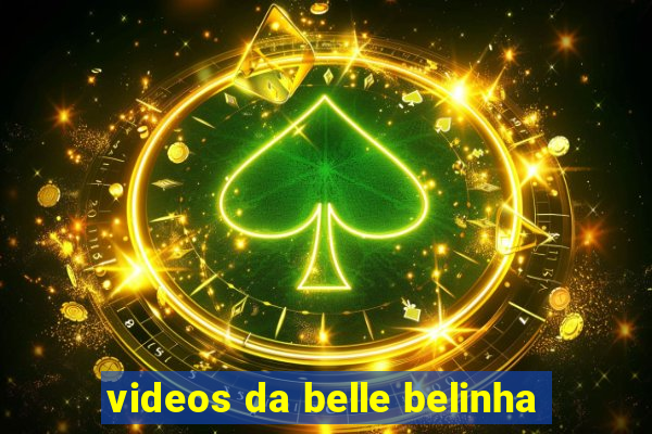 videos da belle belinha