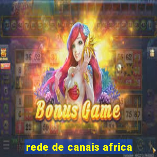 rede de canais africa