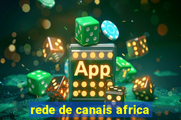 rede de canais africa