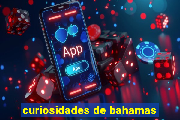 curiosidades de bahamas