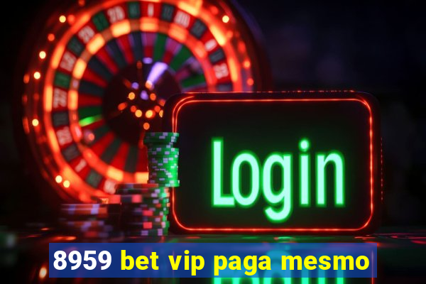 8959 bet vip paga mesmo