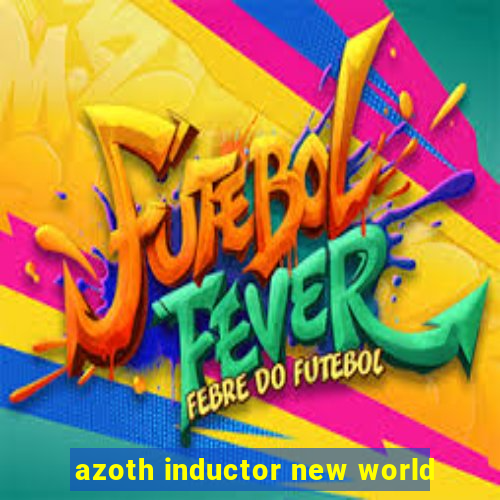 azoth inductor new world