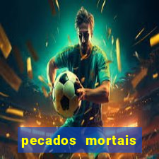 pecados mortais para confessar