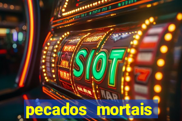 pecados mortais para confessar