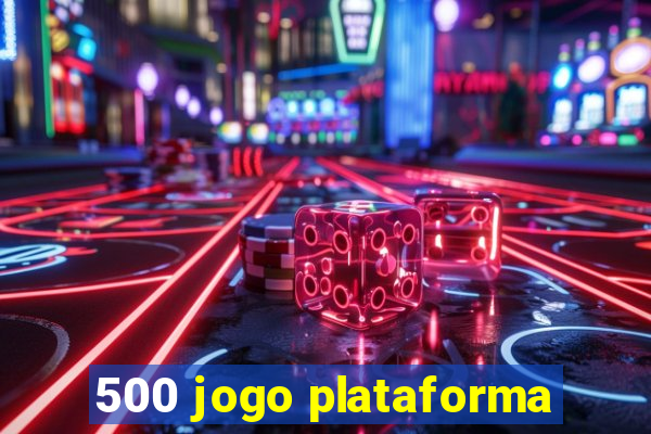 500 jogo plataforma