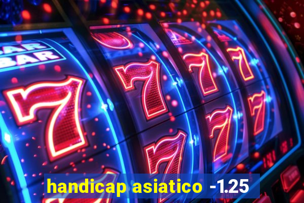 handicap asiatico -1.25