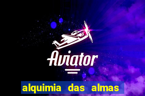 alquimia das almas 3 temporada